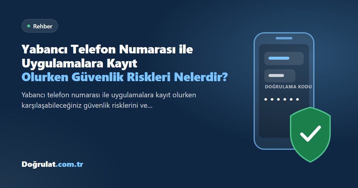 Yabancı Telefon Numarası ile Uygulamalara Kayıt Olurken Güvenlik Riskleri Nelerdir?